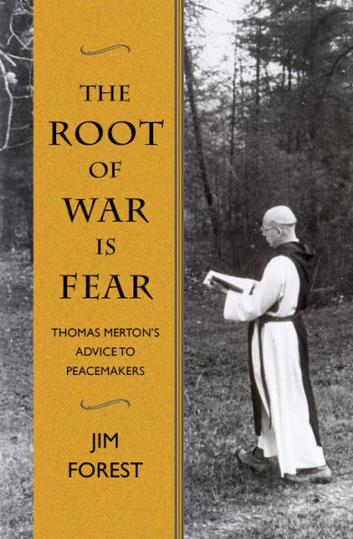 The Root of War is Fear: Thomas Merton's Advice to Peacemakers