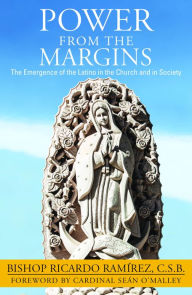 Title: Power from the Margins: The Emergence of the Latino in the Church and in Society, Author: Bishop Ricardo Ramirez
