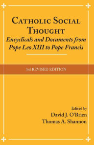 Title: Catholic Social Thought: Encyclicals and Documents from Pope Leo XIII to Pope Francis, Author: David J O'Brien