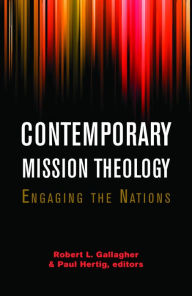 Title: Contemporary Mission Theology : Engaging the Nations, Author: Rogert L. Gallagher