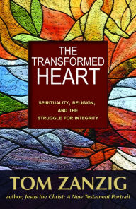 Title: The Transformed Heart : Spirituality, Religion, and the Struggle for Integrity, Author: Tom Zanzig
