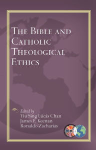 Title: The Bible and Catholic Theological Ethics, Author: Yiu Sing Lucas Chan