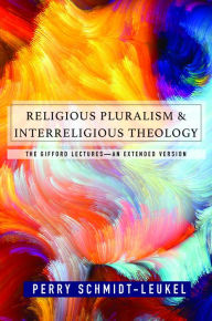 Title: Religious Pluralism and Interreligious Theology : The Gifford Lectures--An Extended Edition, Author: Perry Schmidt-Leukel
