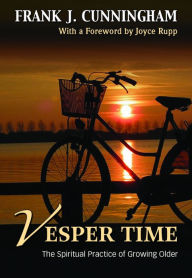 Title: Vesper Time : The Spiritual Practice of Growing Older, Author: Frank Cunningham