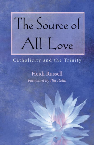 The Source of All Love : Catholicity and the Trinity