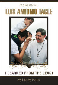 Title: I Have Learned from the Least : My Life, My Hopes, Author: Luis Antonio Tagle