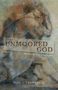 Title: The Unmoored God: Believing in a Time of Dislocation, Author: SJ Crowley