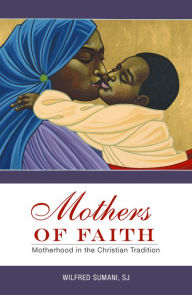 Title: Mothers of Faith: Motherhood in the Christian Tradition, Author: Brother Dan Palmer