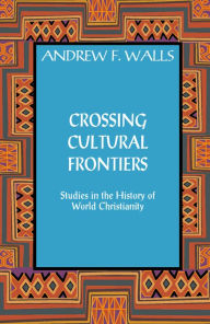 Title: Crossing Cultural Frontiers: Studies in the History of World Christianity, Author: Andrew F. Walls