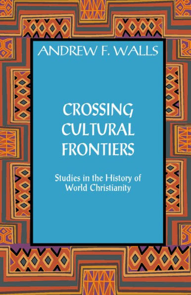 Crossing Cultural Frontiers: Studies in the History of World Christianity