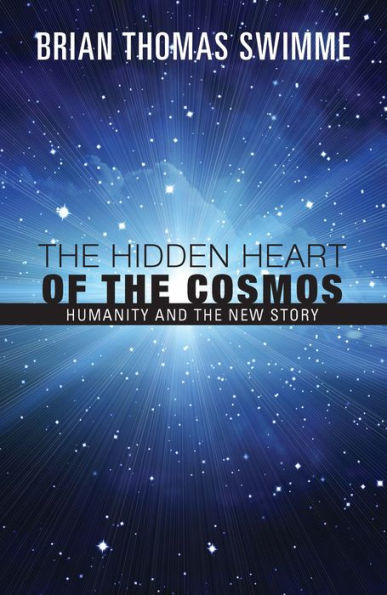 The Hidden Heart of the Cosmos : Humanity and the New Story
