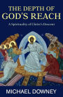 The Depth of God's Reach : A Spirituality of Christ's Descent