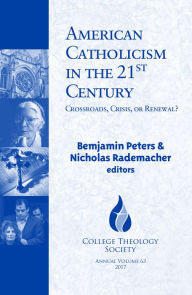 Title: American Catholicism in the 21st Century: Crossroads, Crisis, or Renewal? (CTS Series #63), Author: Benjamin T. Peters