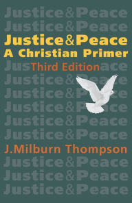 Title: Justice and Peace: A Christian Primer, Author: Milburn J. Thompson