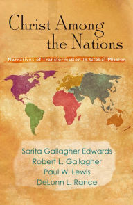 Title: Christ Among the Nations: Narratives of Transformation in Global Mission, Author: Sarita Gallagher Edwards