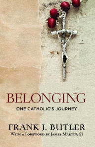 Title: Belonging : One Catholic's Journey, Author: Frank J. Butler