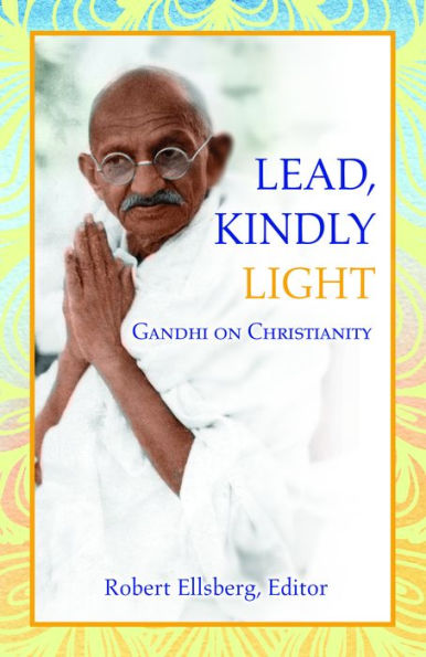 Lead, Kindly Light : Gandhi on Christianity