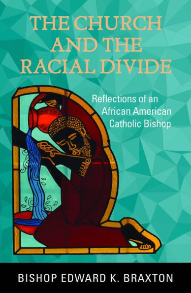 The Church and the Racial Divide: Reflections of an African American Catholic Bishop