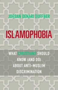 Title: Islamophobia: What Christians Should Know (and Do) about Anti-Muslim Discrimination, Author: Jordan Denari Duffner