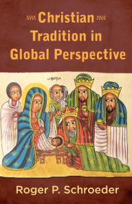 Title: Christian Tradition in Global Perspective, Author: Roger P. Schroeder