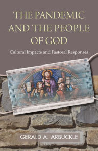 Title: The Pandemic and the People of God : Cultural Impacts and Pastoral Responses, Author: Gerald A. Arbuckle