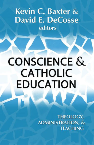 Conscience and Catholic Education : Theology, Adminstration, and Teaching