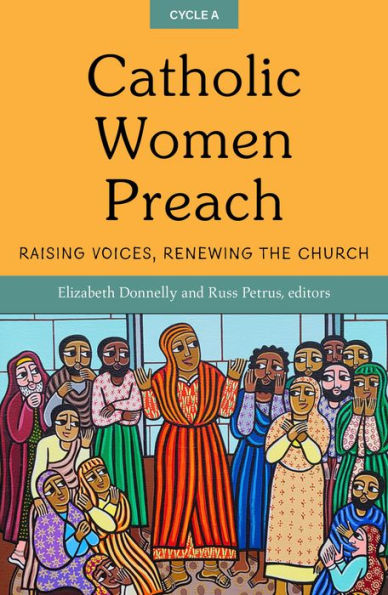 Catholic Women Preach: Raising Voices, Renewing the Church, Cycle A