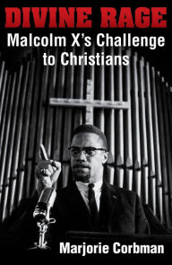Title: Divine Rage : Malcolm X's Challenge to Christians, Author: Marjorie Corbman