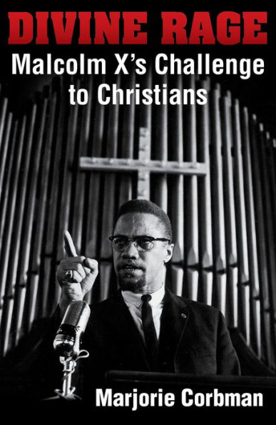 Divine Rage : Malcolm X's Challenge to Christians