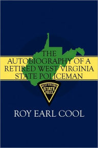 The Autobiography Of A Retired West Virginia State Policeman
