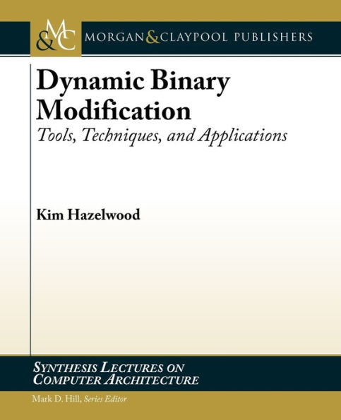 Dynamic Binary Modification: Tools, Techniques, and Applications / Edition 1