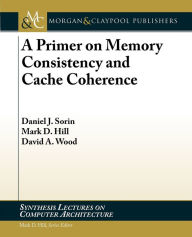 Title: A Primer on Memory Consistency and Cache Coherence, Author: Daniel J. Sorin