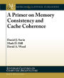 A Primer on Memory Consistency and Cache Coherence / Edition 1