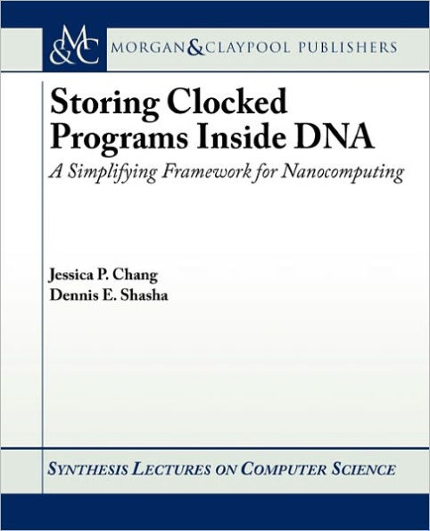 Storing Clocked Programs inside DNA: A Simplifying Framework for Nanocomputing / Edition 1