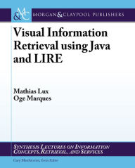 Title: Visual Information Retrieval Using Java and LIRE, Author: Mathias Lux