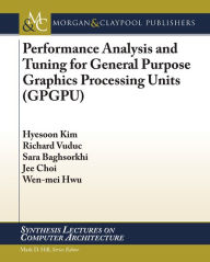 Title: Performance Analysis and Tuning for General-Purpose Graphics Processing Units (GPGPU) / Edition 1, Author: Hyesoon Kim