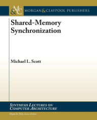 Title: Shared-Memory Synchronization, Author: Michael L. Scott