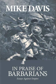 Title: In Praise of Barbarians: Essays Against Empire, Author: Mike Davis