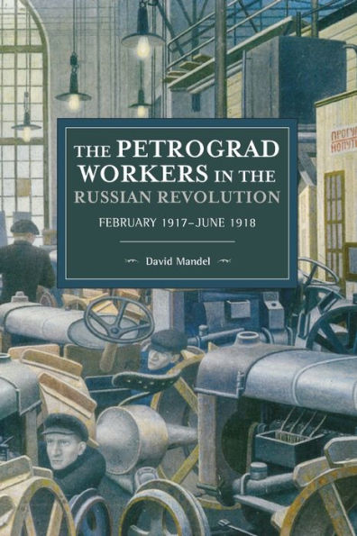 The Petrograd Workers in the Russian Revolution: February 1917-June 1918