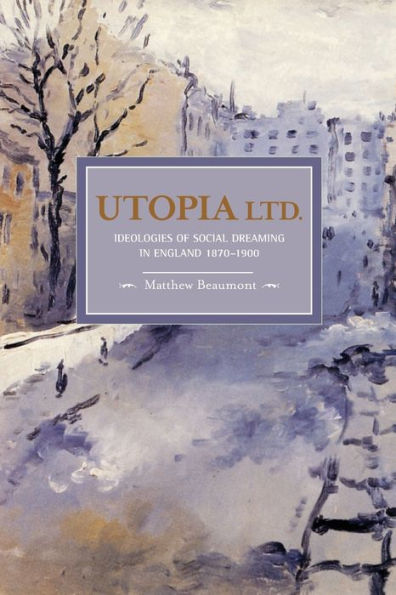 Utopia, Ltd.: Ideologies of Social Dreaming in England 1870-1900