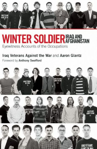 Winter Soldier: Iraq and Afghanistan: Eyewitness Accounts of the Occupation