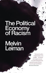 Title: The Political Economy of Racism, Author: Melvin Leiman