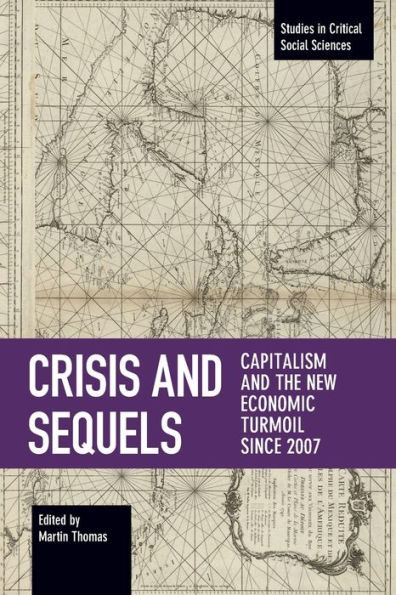 Crisis and Sequels: Capitalism and the New Economic Turmoil Since 2007