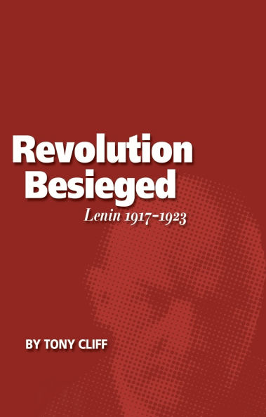The Revolution Besieged: Lenin 1917 - 1923 (Vol. 3)