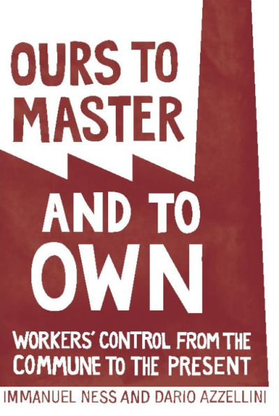 Ours to Master and Own: Workers' Control from the Commune Present
