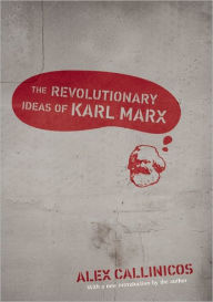 Title: The Revolutionary Ideas of Karl Marx, Author: Alex Callinicos