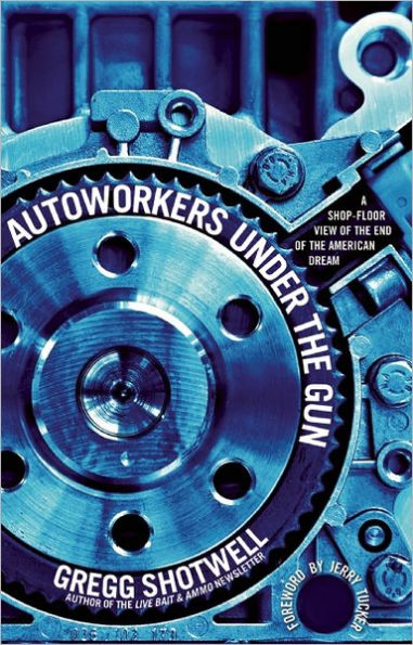Autoworkers Under the Gun: A Shop-Floor View of End American Dream