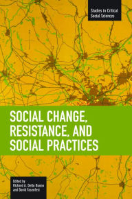 Title: Social Change, Resistance and Social Practices, Author: Richard A. Dello Buono