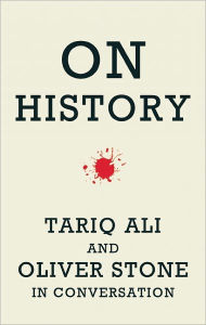 Title: On History: Tariq Ali and Oliver Stone in Conversation, Author: Oliver Stone
