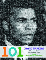 Title: 101 Changemakers: Rebels and Radicals Who Changed U.S. History, Author: Michele Bollinger
